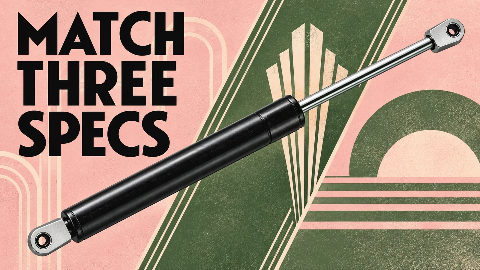 Pink moss-green art deco screenprint with generic eyelet gas spring and MATCH THREE SPECS headline.